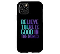 Believe There is Good in The World Sign Good Believe Citations Coque pour iPhone 11 Pro