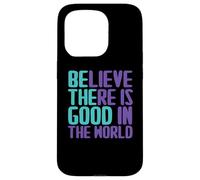 Believe There is Good in The World Sign Good Believe Citations Coque pour iPhone 15 Pro