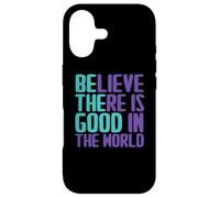 Believe There is Good in The World Sign Good Believe Citations Coque pour iPhone 17