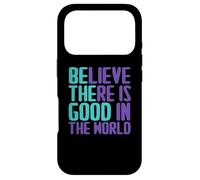 Believe There is Good in The World Sign Good Believe Citations Coque pour iPhone 17 Pro