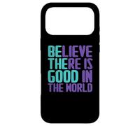 Believe There is Good in The World Sign Good Believe Citations Coque pour iPhone 17 Pro Max