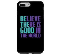 Believe There is Good in The World Sign Good Believe Citations Coque pour iPhone 7 Plus/8 Plus