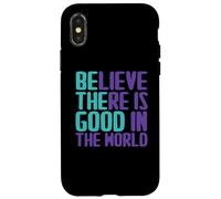 Believe There is Good in The World Sign Good Believe Citations Coque pour iPhone X/XS