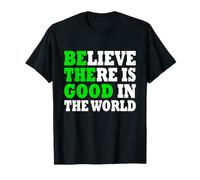 Believe There is Good in The World T-Shirt