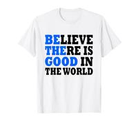 Believe There is Good in The World T-Shirt