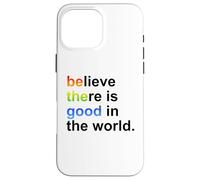 Believe There's Good in The World Sign,Be Good in The World Coque pour iPhone 16 Pro Max