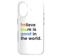 Believe There's Good in The World Sign,Be Good in The World Coque pour iPhone 17