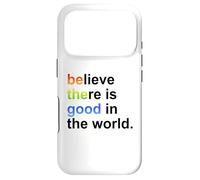 Believe There's Good in The World Sign,Be Good in The World Coque pour iPhone 17 Pro