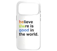 Believe There's Good in The World Sign,Be Good in The World Coque pour iPhone 17 Pro Max