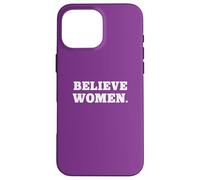 Believe Women. Simple Feminist Support Coque pour iPhone 16 Pro Max