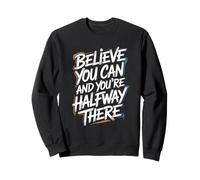 Believe You Can, You're Already Halfway There - Citation Sweatshirt