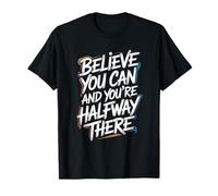 Believe You Can, You're Already Halfway There - Citation T-Shirt