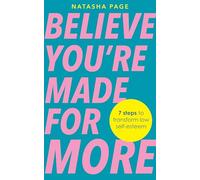 Believe You’re Made for More: 7 Steps to Break Free from Low Self-Esteem, Remember Your Worth and Claim Your Quiet Confidence