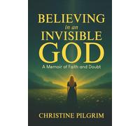 Believing in an Invisible God: A Memoir of Faith and Doubt