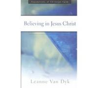 Believing in Jesus Christ, Foundations of Christian Faith Leanne Van Dyk (Auteur)