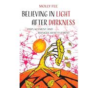 Believing in Light After Darkness: Displacement and Refugee Resettlement