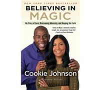 Believing in Magic My Story of Love Overcoming Adversity and Keeping the Faith by Cookie Johnson & With Denene Millner Cookie Johnson With Denene Millner (Auteur)