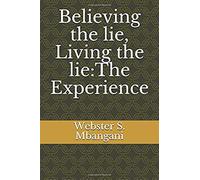 Believing The Lie, Living The Lie:The Experience