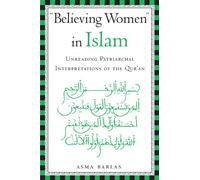 Believing Women in Islam: Unreading Patriarchal Interpretations of the Quran