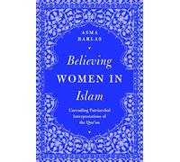Believing Women in Islam: Unreading Patriarchal Interpretations of the Qur'an