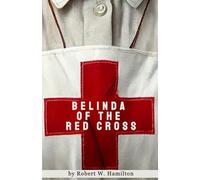 Belinda of the Red Cross: This captivating novel masterfully intertwines themes of devotion, love, and trials, as the heroine navigates the ravages of ... that reveal her deeply layered inner world