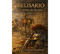 Belisario: L’ultimo dei Romani - Tomo 1