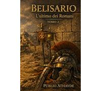 Belisario: L’ultimo dei Romani - Tomo 2