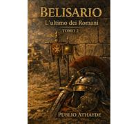 Belisario: L’ultimo dei Romani - Tomo 2