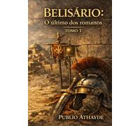Belisário: O último dos romanos - Tomo 1