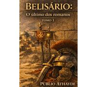 Belisário: O último dos romanos - Tomo 1