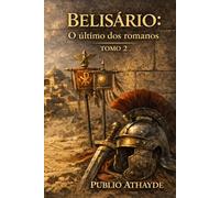 Belisário: O último dos romanos - Tomo 2