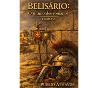 Belisário: O último dos romanos - Tomo 2