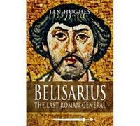 Belisarius: The Last Roman General (Paperback) Ian Hughes, (Auteur)