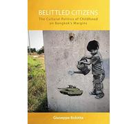 Belittled Citizens: The Cultural Politics Of Childhood On Bangkok's Margins