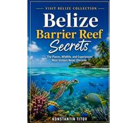 Belize Barrier Reef Secrets: The Places, Wildlife, and Experiences Most Visitors Never Discover