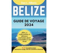BELIZE Guide de voyage 2024: Pour les couples et les voyageurs seuls souhaitant découvrir des monuments emblématiques et des attractions ... et une liste de contrôle de 7 jours.
