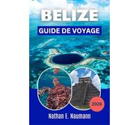 BELIZE GUIDE DE VOYAGE 2026: Explorez les rivages des Caraïbes, les anciens temples mayas et les communautés insulaires grâce à des itinéraires flexibles