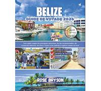 BELIZE GUIDE DE VOYAGE 2026: Votre guide complet des principales attractions, des îles incontournables, des restaurants délicieux, des lieux à visiter et des endroits à explorer comme un local