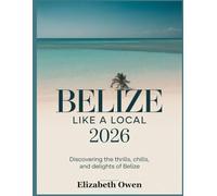Belize Like a Local 2026: Discovering the Thrills, Chills, and Delights of Belize