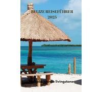 BELIZE REISEFÜHRER 2025: Unterhaltsame Entdeckungen im Herzen von Belize
