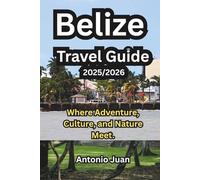 Belize Travel Guide 2025/2026: Where Adventure, Culture, and Nature Meet.