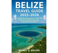 Belize Travel Guide 2025-2026: Your Ultimate Companion for the Best Time to Visit, Blue Hole Adventures, and Unforgettable Itineraries