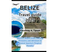 Belize Travel Guide 2025: Discover Hidden Gems, Cultural Treasures, and Adventure in Central America’s Tropical Paradise