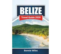 BELIZE TRAVEL GUIDE 2026: Discover Barrier Reef Diving, Jungle Tours, Local Food, and Trip Planning Tips for Your Central America Journey