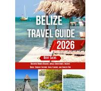 BELIZE TRAVEL GUIDE 2026: Discover Hidden Beaches, Jungle Adventures, Ancient Ruins, Vibrant Culture, Local Flavors, and Endless Fun