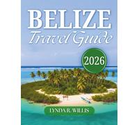 Belize Travel Guide 2026: Explore The Beauty Of Ambergris Caye and San Pedro, Caye Caulker & Many More Top Attractions With Maps