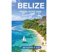 Belize Travel Guide 2026: The Complete Guide to Beaches, Barrier Reef Adventures, Mayan Ruins, Cruise Ports, Hidden Gems, Budget Travel Tips, and Cultural Experiences.