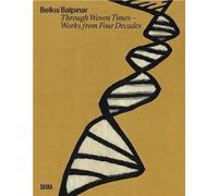 Belkis Balpinar Through Woven Times - Works From Four Decades