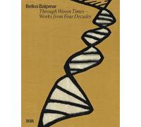 Belkis Balpinar Through Woven Times : Works from Four Decades /anglais