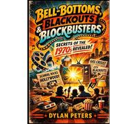 Bell-Bottoms, Blackouts & Blockbusters: The True 1970s Stories That Rewired Culture, Hijacked Hollywood, and Changed Television Forever